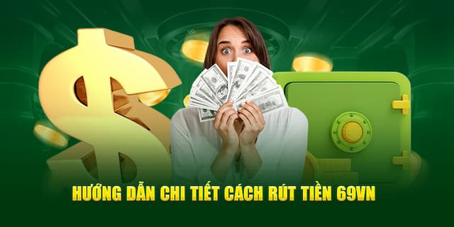 Các Bước Rút Tiền Tại Nhà Cái 69Vn Com